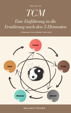 TCM - Eine Einführung in die Ernährung nach den 5 Elementen (eBook, ePUB) - Völker, Melanie