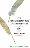 Revolutionary War Lives and Letters of Lucy and Henry Knox (eBook, ePUB)