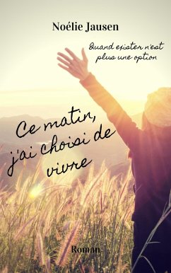 Ce matin, j'ai choisi de vivre (eBook, ePUB) Cover Ce matin, j'ai choisi de vivre (eBook, ePUB)