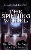 The Spinning Wheel (The Grimm Star Saga: First Light, #1) (eBook, ePUB)