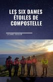 Les Six Dames etoiles de Compostelle (eBook, ePUB)