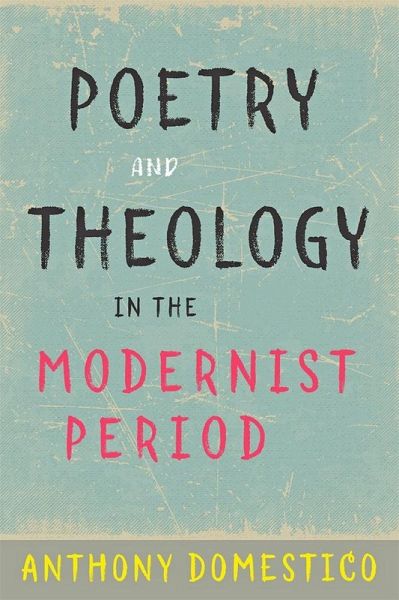 Poetry and Theology in the Modernist Period (eBook, ePUB) Poetry and Theology in the Modernist Period (eBook, ePUB)