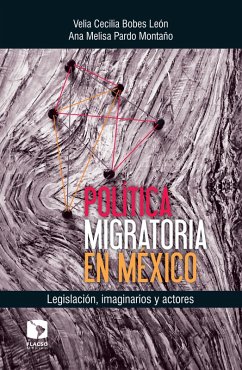Política migratoria en México: Legislación, imaginarios y actores (eBook, ePUB) - Bobes León, Velia Cecilia; Pardo Montaño, Ana Melisa