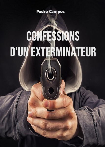Confessions d'un exterminateur (eBook, ePUB) Confessions d'un exterminateur (eBook, ePUB)