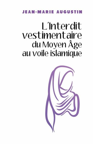 L'Interdit vestimentaire du Moyen Age au voile islamique (eBook, ePUB) L'Interdit vestimentaire du Moyen Age au voile islamique (eBook, ePUB)