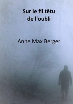 Sur le fil tetu de l'oubli (eBook, ePUB) - Anne Max Berger, Max Berger