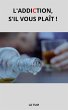 L'Addiction, s'il vous plait ! (eBook,... - Bild 1