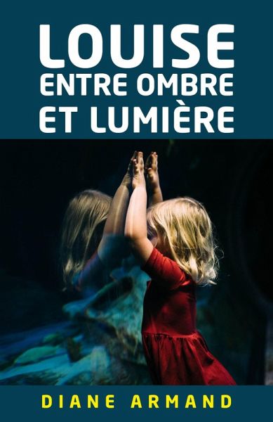 Louise, entre ombre et lumiere (eBook, ePUB) Louise, entre ombre et lumiere (eBook, ePUB)
