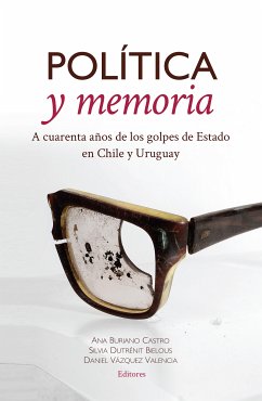 Política y memoria (eBook, ePUB) - Buriano Castro, Ana; Dutrénit Bielous, Silvia; Vázquez Valencia, Daniel; Varela Petito, Gonzalo; Rico, Álvaro; Yocelevzky R., Ricardo A.; Salinas Figueredo, Darío; Rico, Álvaro; Altesor, Iván; Ravest, Guillermo; Martínez Corbalá, Gonzalo; Lira, Elizabeth; Burt, Jo-Marie; Carro, Nelson; Henríquez, Patricio; Martínez, Virginia; Acosta, Marieclaire