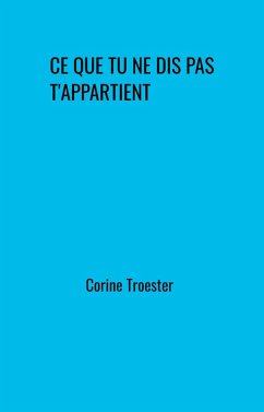 Cover Ce que tu ne dis pas t'appartient (eBook, ePUB)
