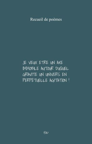 Je veux etre un axe immobile autour duquel gravite un univers en perpetuelle agitation ! (eBook, ePUB)