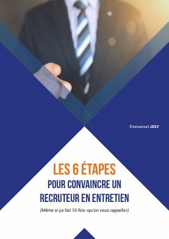 Les 6 etapes pour convaincre un recruteur en entretien (eBook, ePUB) - Emmanuel JOLY, Joly