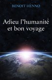 Adieu l'humanite et bon voyage (eBook, ePUB)