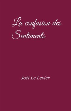 La Confusion des Sentiments (eBook, ePUB) - Joel Le Levier, Le Levier
