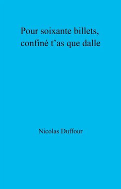 Pour soixante billets, confine t'as que dalle (eBook, ePUB) - Nicolas Duffour, Duffour