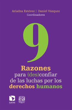 9 razones para (des)confiar de las luchas por los derechos humanos (eBook, ePUB) - Estévez, Ariadna; Valencia, Sayak; Celorio, Mariana; López, Jairo Antonio; Peláez Padilla, Jorge; Burgos, Mylai; Hincapié, Sandra; Varela Huerta, Amarela; Argüello Castañón, Jessica; Estévez, Ariadna