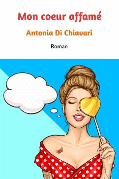 Mon cA ur affame (eBook, ePUB) - Antonia Di Chiavari, Di Chiavari