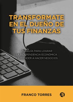 Transformate en el dueño de tus finanzas (eBook, ePUB) - Torres, Franco Ezequiel