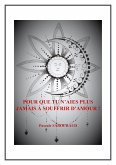 Pour que tu n'aies plus jamais a souffrir d'amour ! (eBook, ePUB)