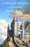 La Veritable Histoire du Chevalier Pierre-Robert (eBook, ePUB)