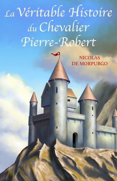 La Veritable Histoire du Chevalier Pierre-Robert (eBook, ePUB) La Veritable Histoire du Chevalier Pierre-Robert (eBook, ePUB)