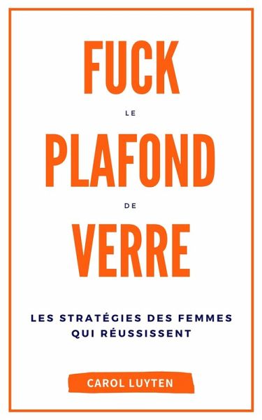 Fuck le plafond de verre (eBook, ePUB) Fuck le plafond de verre (eBook, ePUB)