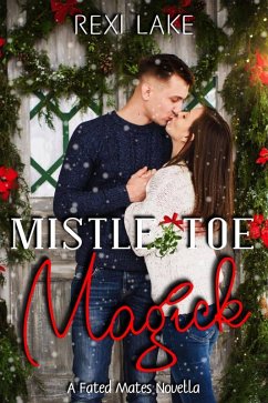 Mistletoe Magick (Fated Mates, #2.5) (eBook, ePUB) - Lake, Rexi