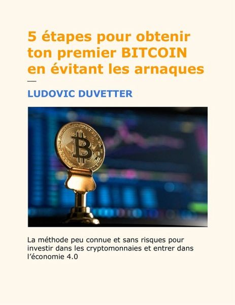 5 etapes pour obtenir ton premier BITCOIN en evitant les arnaques (eBook, ePUB) 5 etapes pour obtenir ton premier BITCOIN en evitant les arnaques (eBook, ePUB)