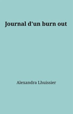 Journal d'un burn out (eBook, ePUB) - Alexandra Lhuissier, Lhuissier