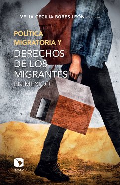 Política migratoria y derechos de los migrantes en México (eBook, ePUB) - Bobes, Cecilia; Serrano, Sandra; Vázquez Valencia, Luis Daniel; Peniche Moreno, Luis Alberto; Peña Muñoz, Jesús; Pardo Montaño, Ana Melisa; Ramírez Pérez, Leduan