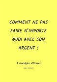 Comment ne pas faire n'importe quoi avec son argent ! (eBook, ePUB) Comment ne pas faire n'importe quoi avec son argent ! (eBook, ePUB)