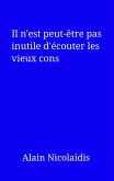 Il n'est peut-etre pas inutile d'ecouter les vieux cons (eBook, ePUB) Il n'est peut-etre pas inutile d'ecouter les vieux cons (eBook, ePUB)