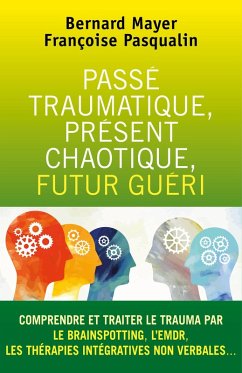 Cover Passe traumatique, present chaotique, futur gueri (eBook, ePUB)