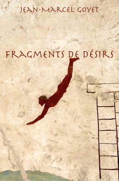 Fragments de desirs (eBook, ePUB) - Jean-Marcel Goyet, Goyet