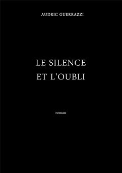 Le Silence et l'Oubli (eBook, ePUB) - Audric Guerrazzi, Guerrazzi