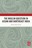 The Muslim Question in Assam and Northeast India (eBook, ePUB) The Muslim Question in Assam and Northeast India (eBook, ePUB)