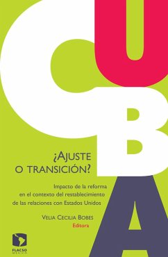 Cuba: ¿Ajuste o transición? (eBook, ePUB) - Bobes, Velia Cecilia; Chaguaceda, Armando; Geoffray, Marie Laure; Dilla Alfonso, Haroldo; Rojas, Rafael