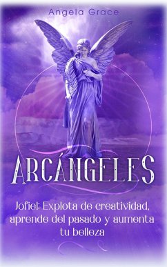 Cover Arcángeles: Jofiel, explota de creatividad, aprende del pasado y aumenta tu belleza (eBook, ePUB)