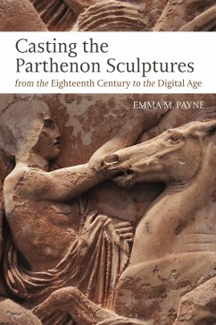 Cover Casting the Parthenon Sculptures from the Eighteenth Century to the Digital Age (eBook, ePUB)