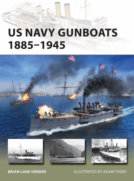 US Navy Gunboats 1885-1945 (eBook, ePUB) US Navy Gunboats 1885-1945 (eBook, ePUB)