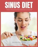Sinus Diet: A Beginner's Step-by-Step Guide to Managing Sinusitis and Other Sinus Symptoms Through Nutrition (eBook, ePUB)