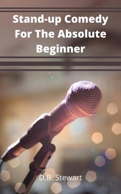 Stand - up Comedy For The Absolute Beginner (eBook, ePUB) - Stewart, D. B.