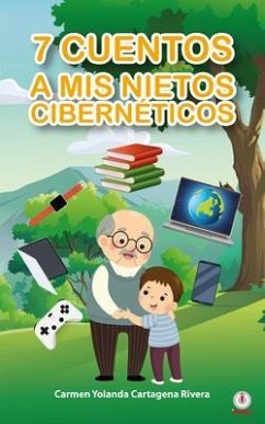 7 cuentos a mis nietos cibernéticos (eBook, ePUB) - Cartagena Rivera, Carmen Yolanda