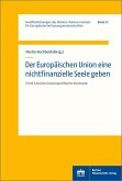 Der Europäischen Union eine nichtfinanzielle Seele geben (eBook, PDF) Der Europäischen Union eine nichtfinanzielle Seele geben (eBook, PDF)