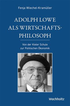 Adolph Lowe als Wirtschaftsphilosoph (eBook, PDF) - Wiechel-Kramüller, Fenja