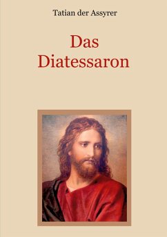 Das Diatessaron - Die älteste Evangelienharmonie des Christentums (eBook, ePUB)