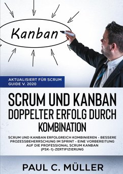 Scrum und Kanban - Doppelter Erfolg durch Kombination (Aktualisiert für Scrum Guide V. 2020) (eBook, ePUB)