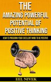 The Amazing Powerful Potential Of Positive Thinking (How to Program Your Excellent Mind to Be Positive) (eBook, ePUB)