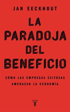 La paradoja del beneficio : cómo las empresas exitosas amenazan la economía