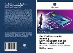 Der Einfluss von M-Banking Servicequalität auf die Kundenzufriedenheit - Ketema, Eyob